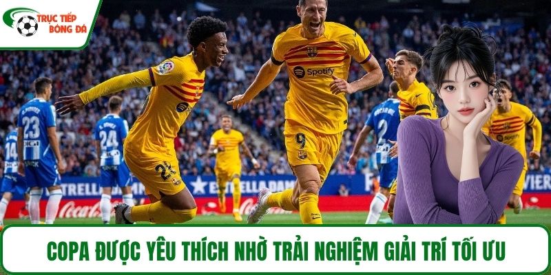 Copa được yêu thích nhờ trải nghiệm giải trí tối ưu