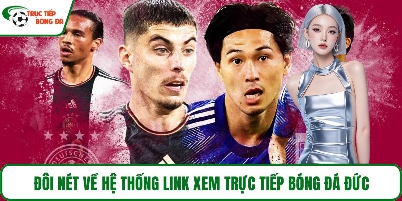 Đôi nét về hệ thống link xem trực tiếp bóng đá Đức