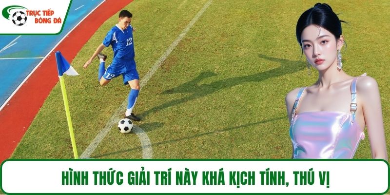 Hình thức giải trí này khá kịch tính, thú vị