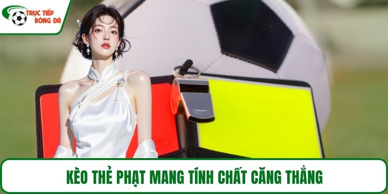 Kèo thẻ phạt mang tính chất căng thẳng