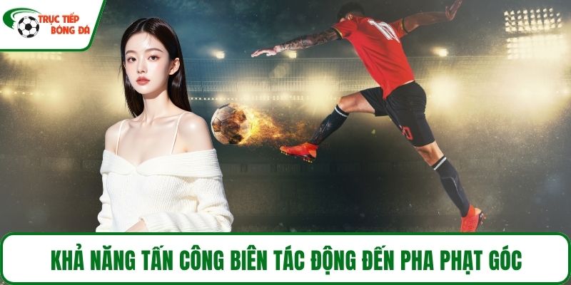 Khả năng tấn công biên tác động đến pha phạt góc