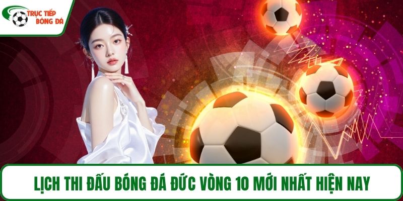 Lịch thi đấu bóng đá Đức vòng 10 mới nhất hiện nay