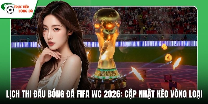 Lịch thi đấu bóng đá Fifa WC