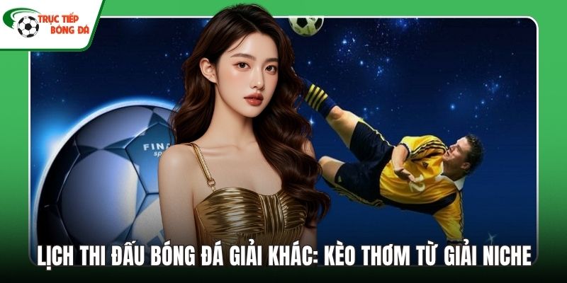 Lịch thi đấu bóng đá giải khác