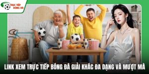 Link xem Trực tiếp bóng đá giải khác