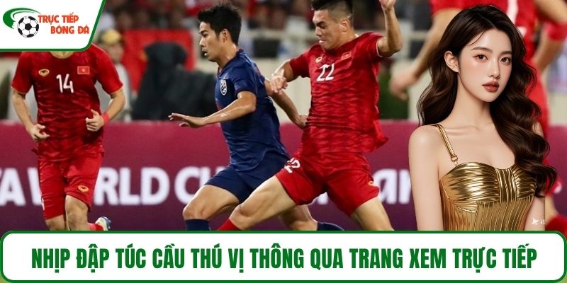 Nhịp đập túc cầu thú vị thông qua trang xem trực tiếp