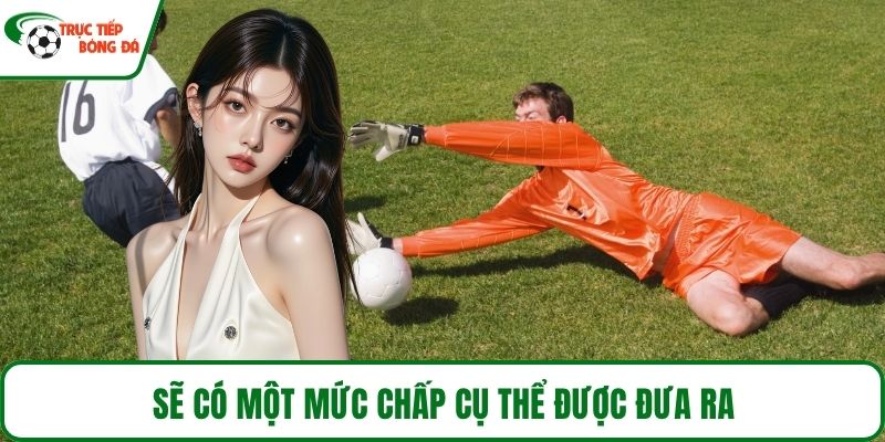 Sẽ có một mức chấp cụ thể được đưa ra