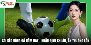 soi kèo bóng đá hôm nay