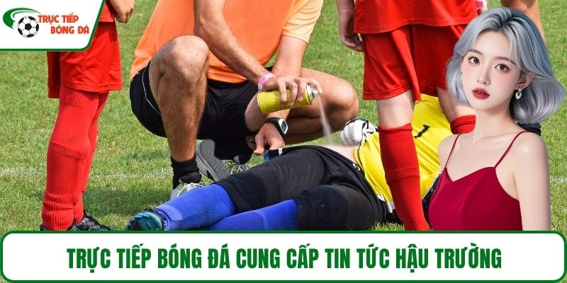 Trực Tiếp Bóng Đá cung cấp tin tức hậu trường